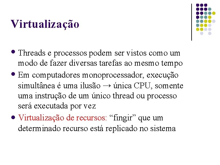 Virtualização Threads e processos podem ser vistos como um modo de fazer diversas tarefas