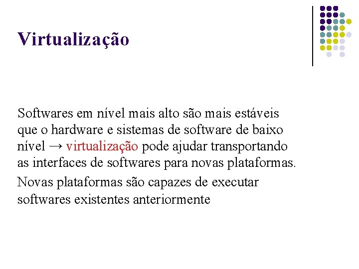 Virtualização Softwares em nível mais alto são mais estáveis que o hardware e sistemas