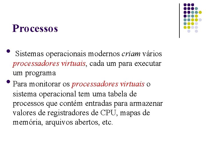 Processos Sistemas operacionais modernos criam vários processadores virtuais, cada um para executar um programa