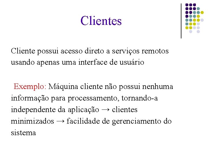 Clientes Cliente possui acesso direto a serviços remotos usando apenas uma interface de usuário