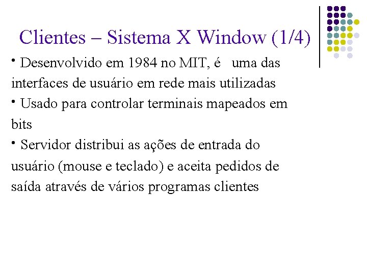 Clientes – Sistema X Window (1/4) Desenvolvido em 1984 no MIT, é uma das