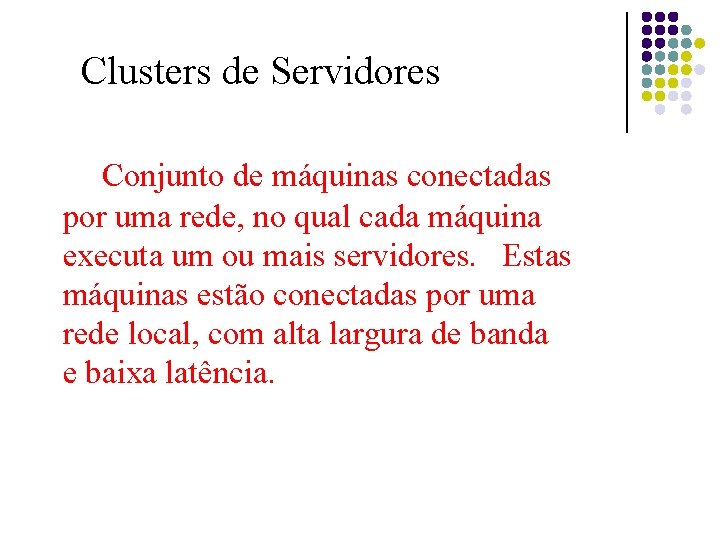 Clusters de Servidores Conjunto de máquinas conectadas por uma rede, no qual cada máquina