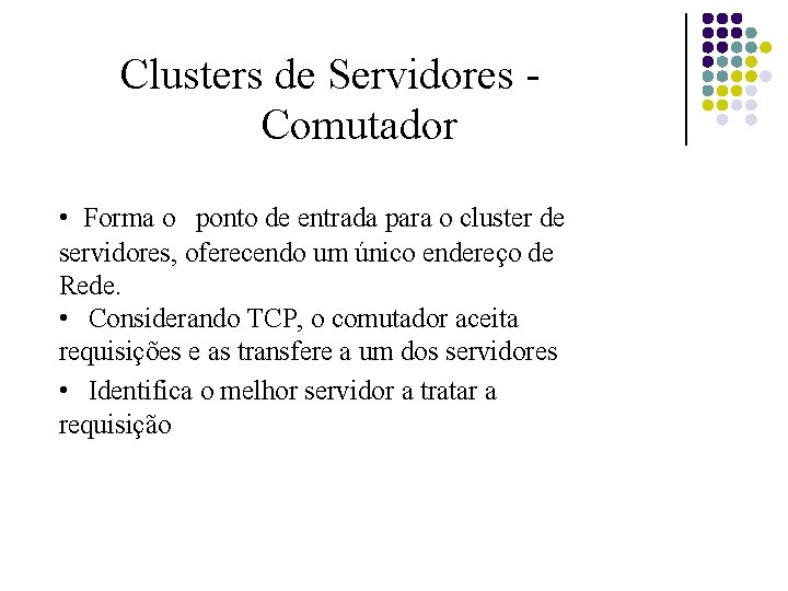 Clusters de Servidores Comutador • Forma o ponto de entrada para o cluster de