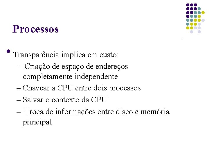 Processos Transparência implica em custo: – Criação de espaço de endereços completamente independente –