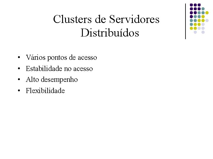 Clusters de Servidores Distribuídos • Vários pontos de acesso • Estabilidade no acesso •