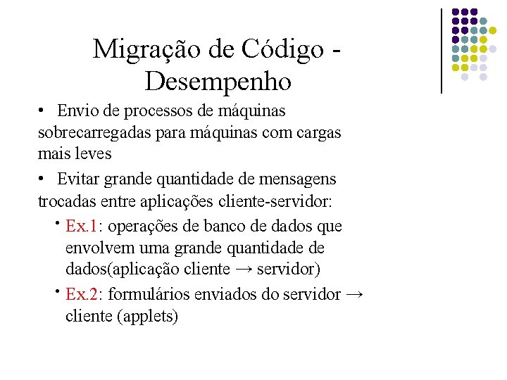 Migração de Código Desempenho • Envio de processos de máquinas sobrecarregadas para máquinas com