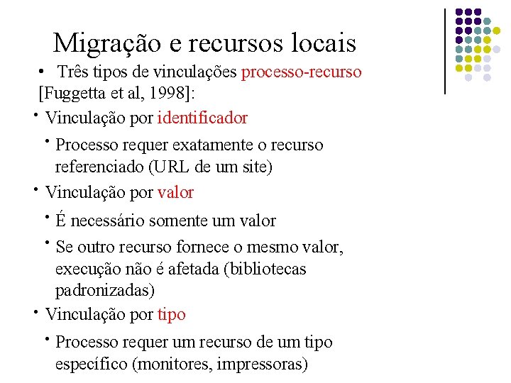 Migração e recursos locais • Três tipos de vinculações processo-recurso [Fuggetta et al, 1998]: