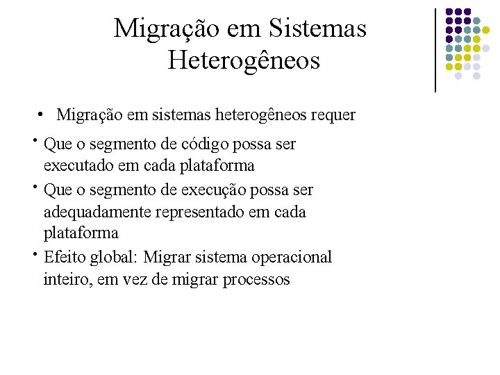 Migração em Sistemas Heterogêneos • Migração em sistemas heterogêneos requer ● ● ● Que