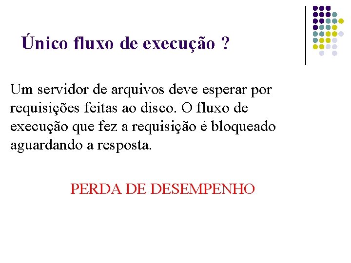 Único fluxo de execução ? Um servidor de arquivos deve esperar por requisições feitas