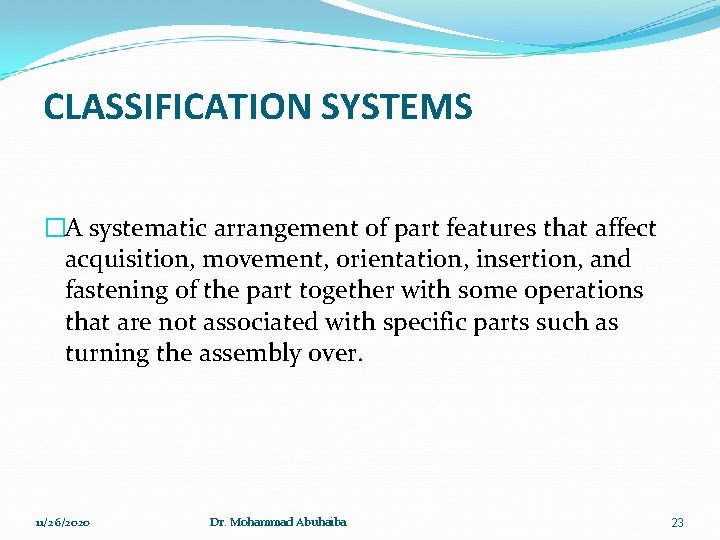 CLASSIFICATION SYSTEMS �A systematic arrangement of part features that affect acquisition, movement, orientation, insertion,