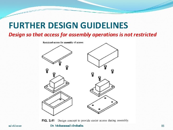 FURTHER DESIGN GUIDELINES Design so that access for assembly operations is not restricted 11/26/2020