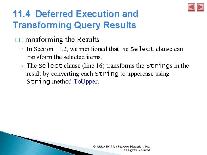 11. 4 Deferred Execution and Transforming Query Results � Transforming the Results ◦ In