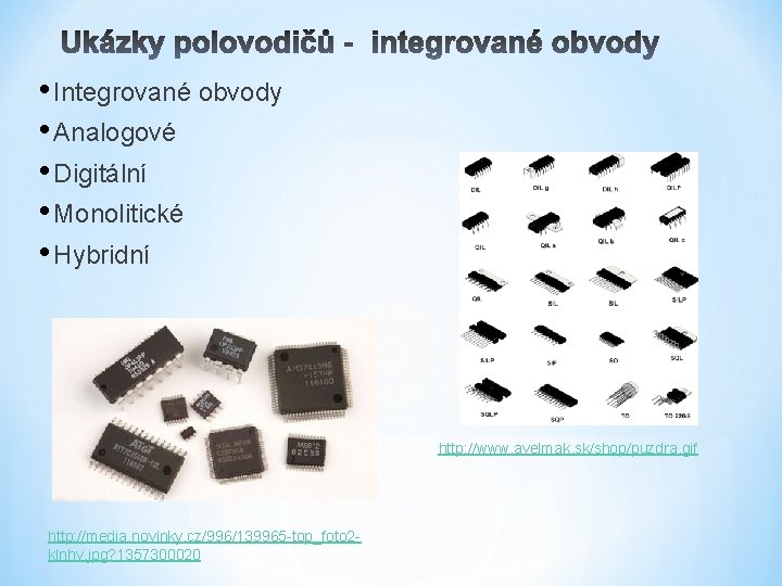  • Integrované obvody • Analogové • Digitální • Monolitické • Hybridní http: //www.