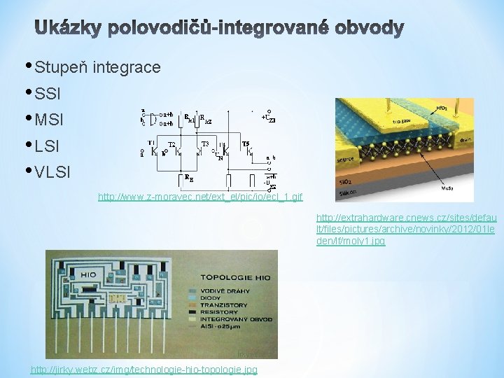  • Stupeň integrace • SSI • MSI • LSI • VLSI http: //www.