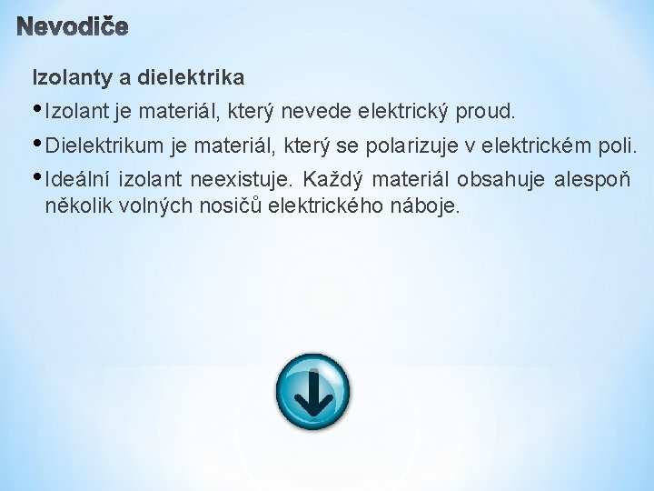 Izolanty a dielektrika • Izolant je materiál, který nevede elektrický proud. • Dielektrikum je