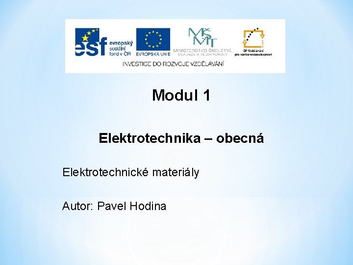 Modul 1 Elektrotechnika – obecná Elektrotechnické materiály Autor: Pavel Hodina 