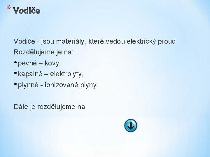 * Vodiče - jsou materiály, které vedou elektrický proud Rozdělujeme je na: • pevné