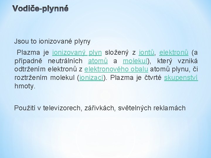 Jsou to ionizované plyny Plazma je ionizovaný plyn složený z iontů, elektronů (a případně