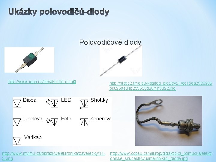 Polovodičové diody http: //www. iepa. cz/files/kb 105 -m. jpg http: //www. mylms. cz/obrazky/elektronika/zaverecky/113. png