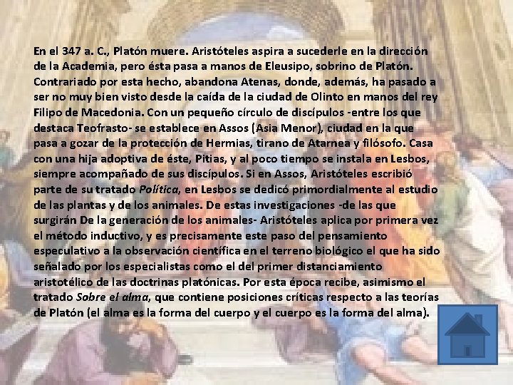 En el 347 a. C. , Platón muere. Aristóteles aspira a sucederle en la
