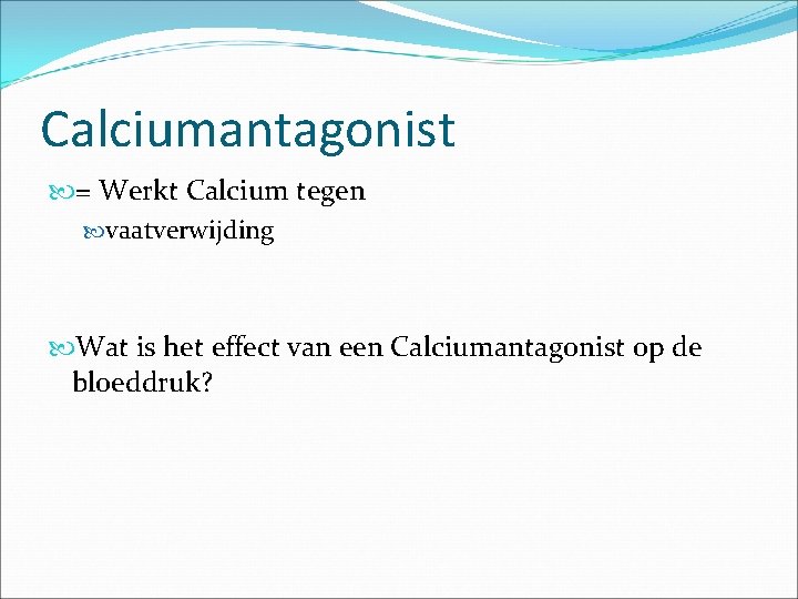 Calciumantagonist = Werkt Calcium tegen vaatverwijding Wat is het effect van een Calciumantagonist op