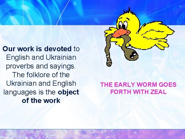 Our work is devoted to English and Ukrainian proverbs and sayings. The folklore of