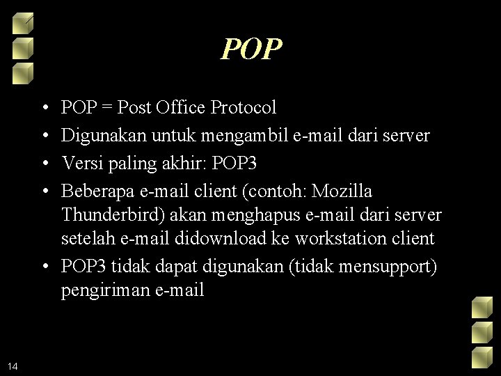 POP • • POP = Post Office Protocol Digunakan untuk mengambil e-mail dari server