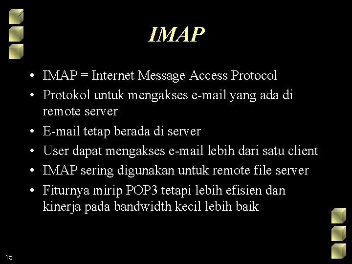 IMAP • IMAP = Internet Message Access Protocol • Protokol untuk mengakses e-mail yang