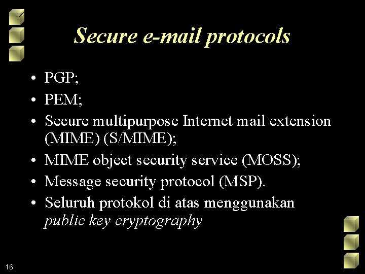 Secure e-mail protocols • PGP; • PEM; • Secure multipurpose Internet mail extension (MIME)