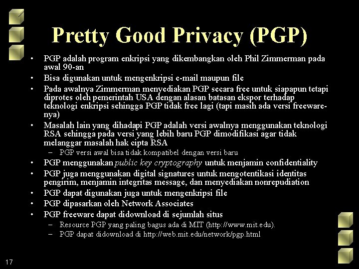 Pretty Good Privacy (PGP) • • PGP adalah program enkripsi yang dikembangkan oleh Phil