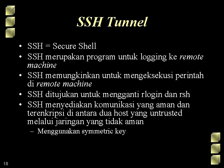 SSH Tunnel • SSH = Secure Shell • SSH merupakan program untuk logging ke