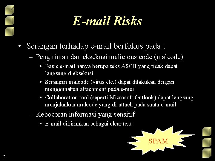 E-mail Risks • Serangan terhadap e-mail berfokus pada : – Pengiriman dan eksekusi malicious