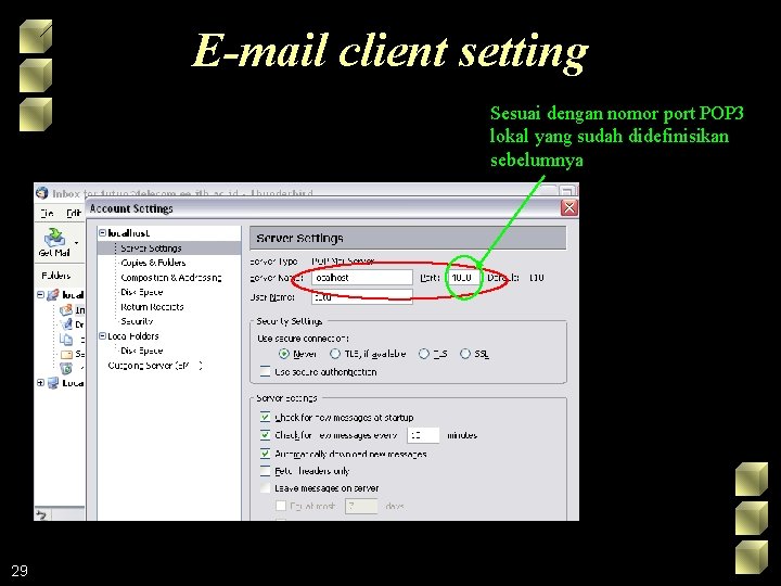 E-mail client setting Sesuai dengan nomor port POP 3 lokal yang sudah didefinisikan sebelumnya