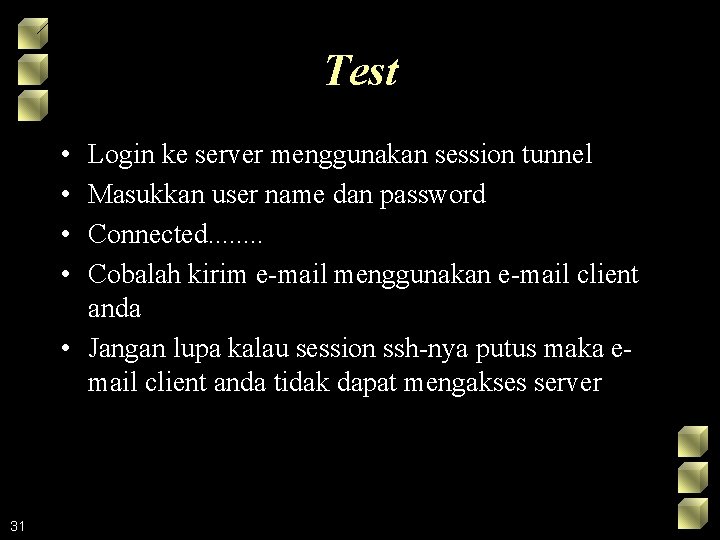 Test • • Login ke server menggunakan session tunnel Masukkan user name dan password