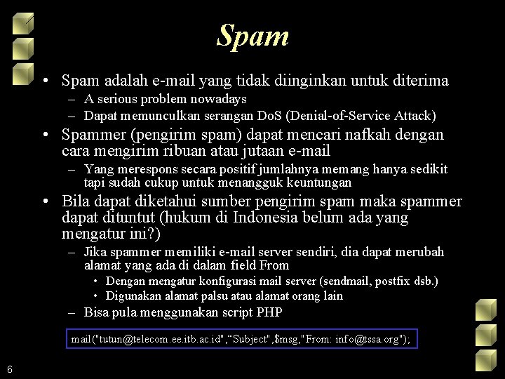 Spam • Spam adalah e-mail yang tidak diinginkan untuk diterima – A serious problem