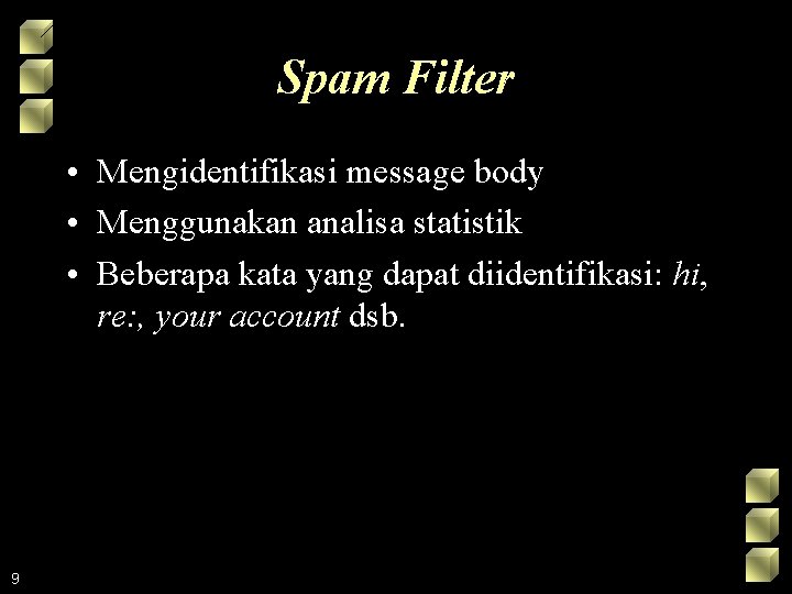 Spam Filter • Mengidentifikasi message body • Menggunakan analisa statistik • Beberapa kata yang