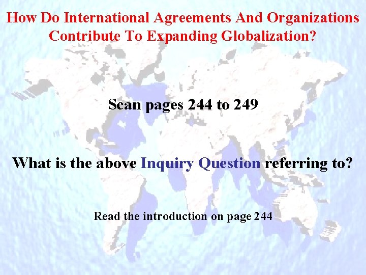 How Do International Agreements And Organizations Contribute To Expanding Globalization? Scan pages 244 to