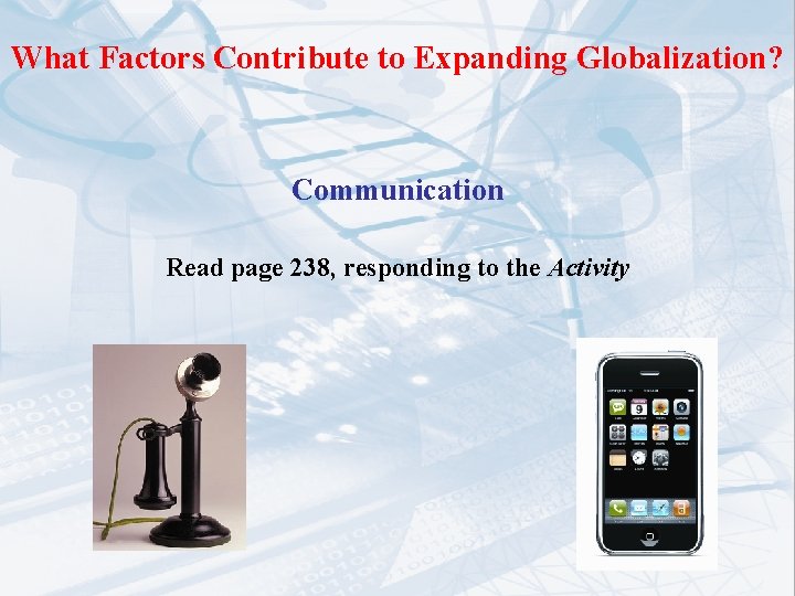 What Factors Contribute to Expanding Globalization? Communication Read page 238, responding to the Activity