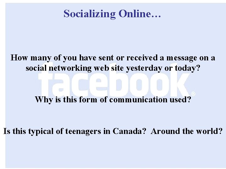 Socializing Online… How many of you have sent or received a message on a