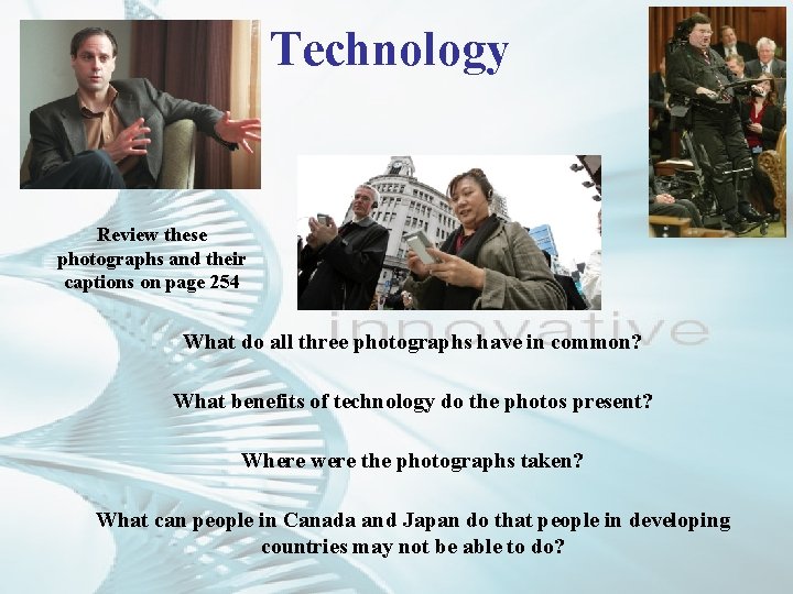 Technology Review these photographs and their captions on page 254 What do all three
