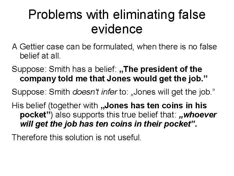 Problems with eliminating false evidence A Gettier case can be formulated, when there is