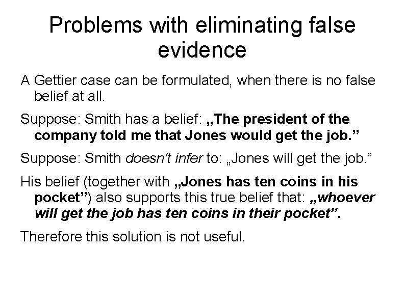 Problems with eliminating false evidence A Gettier case can be formulated, when there is Problems with eliminating false evidence A Gettier case can be formulated, when there is