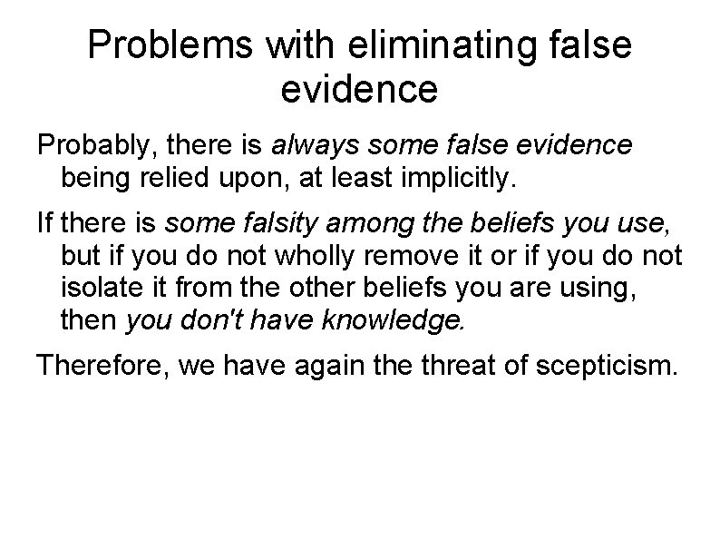 Problems with eliminating false evidence Probably, there is always some false evidence being relied