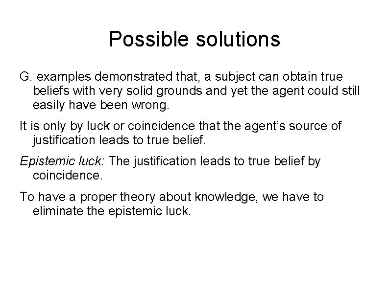 Possible solutions G. examples demonstrated that, a subject can obtain true beliefs with very