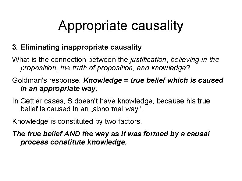 Appropriate causality 3. Eliminating inappropriate causality What is the connection between the justification, believing