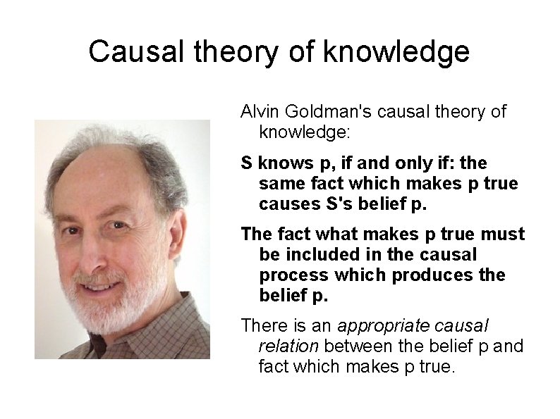 Causal theory of knowledge Alvin Goldman's causal theory of knowledge: S knows p, if