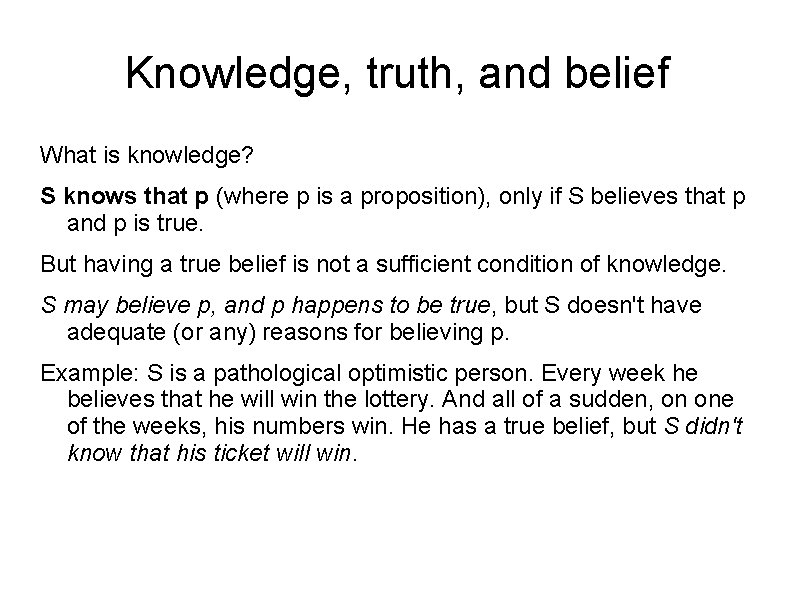 Knowledge, truth, and belief What is knowledge? S knows that p (where p is