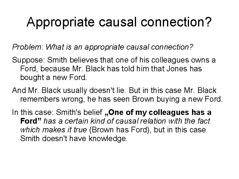 Appropriate causal connection? Problem: What is an appropriate causal connection? Suppose: Smith believes that