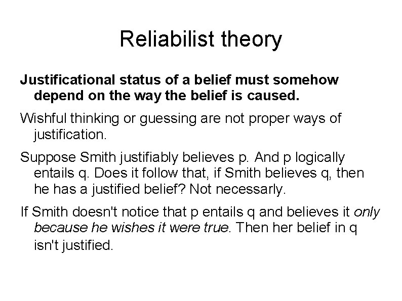 Reliabilist theory Justificational status of a belief must somehow depend on the way the