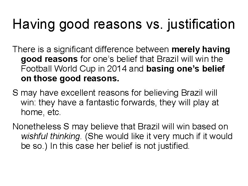 Having good reasons vs. justification There is a significant difference between merely having good